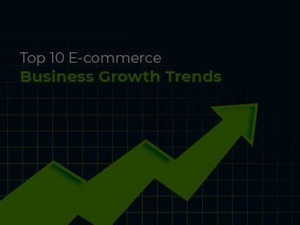 Top 10 E-commerce Business Growth Trends